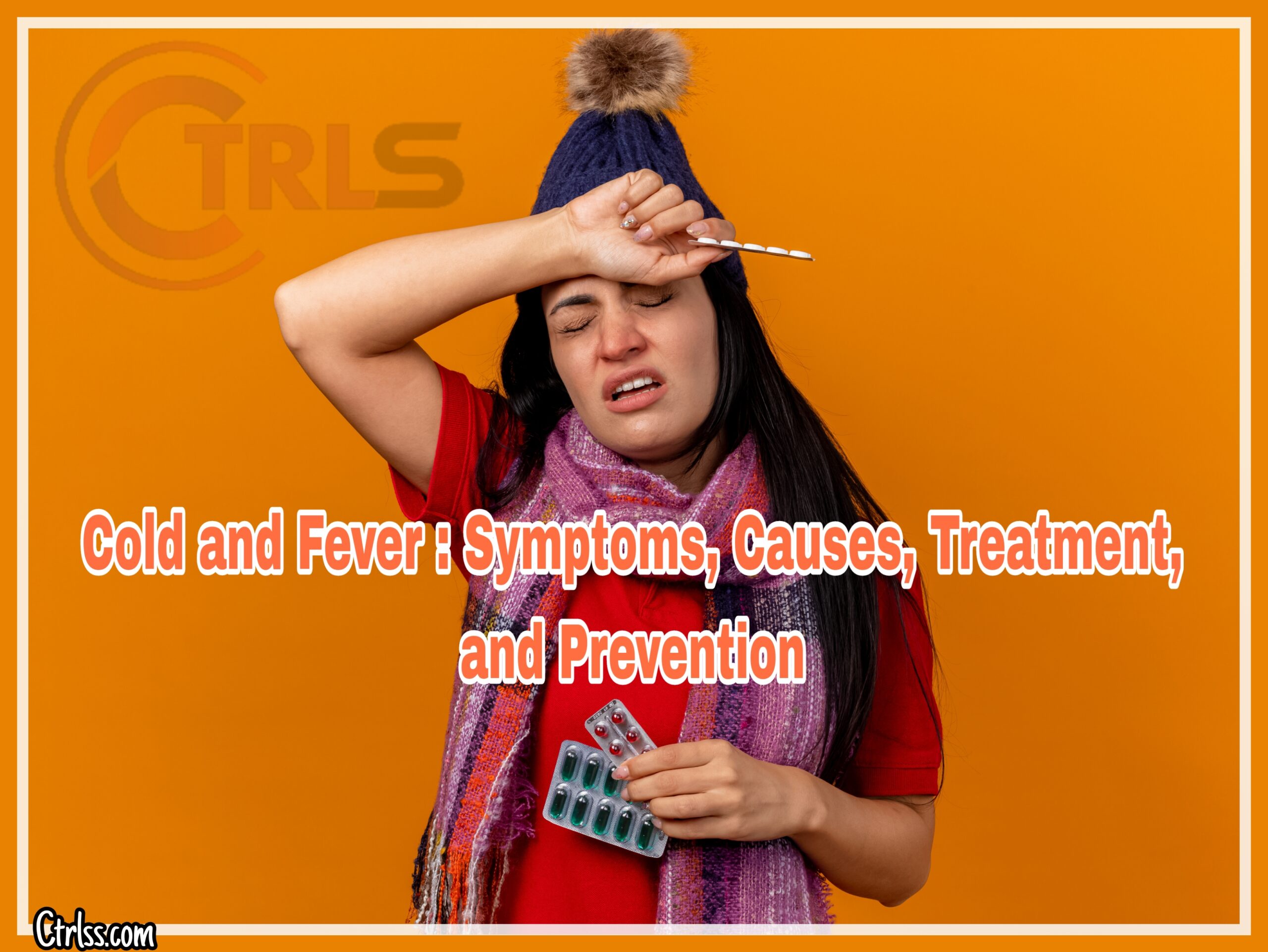 Cold and Fever Symptoms, Causes, Treatment, and Prevention