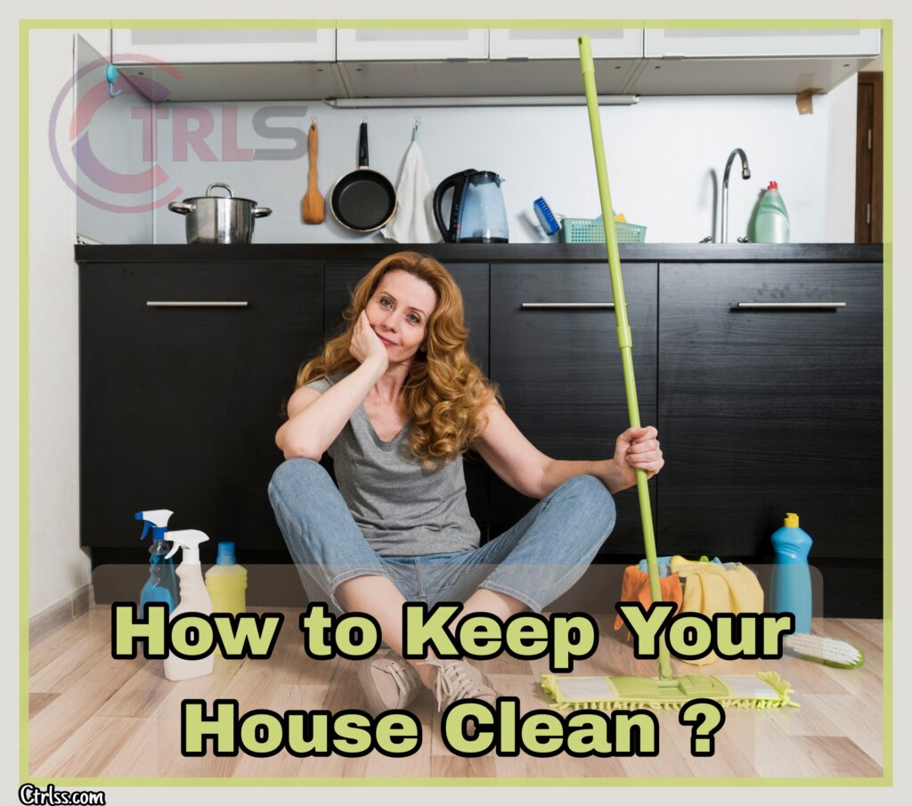 how to keep your house clean
how to keep your house clean and organized

