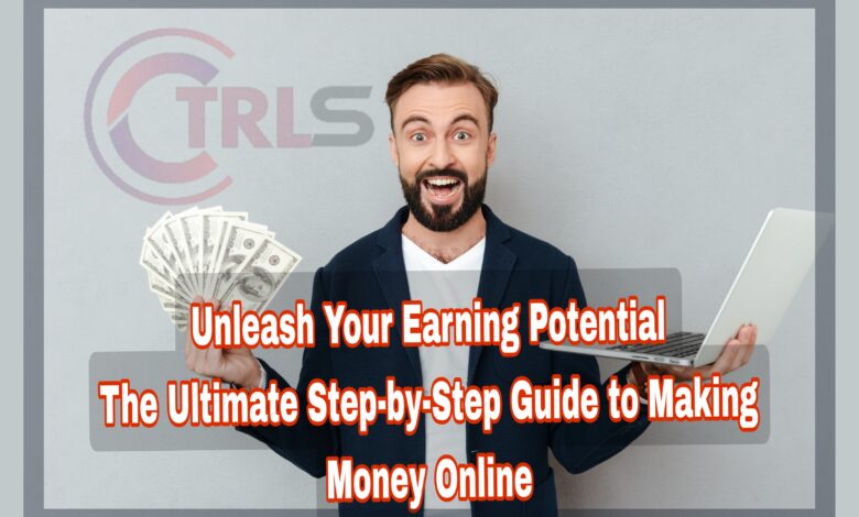 Unleash Your Earning Potential The Ultimate Step-by-Step Guide to Making Money Online