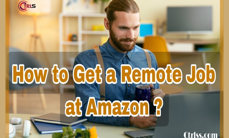How to Get a Remote Job at Amazon 2024/2025?