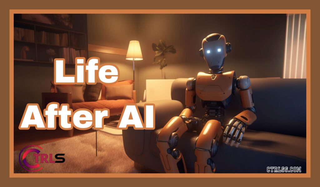 Life 
Life After Artificial Intelligence
Life After AI