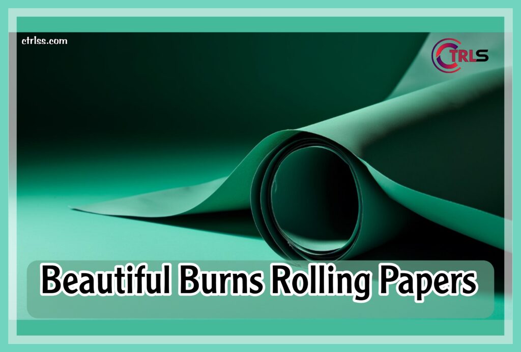 beautiful burns rolling papers